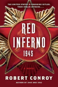 Title: Red Inferno: 1945: A Novel, Author: Robert Conroy
