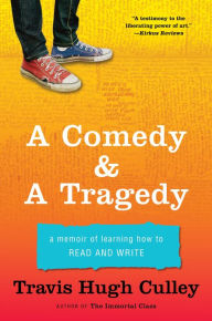 Title: A Comedy & A Tragedy: A Memoir of Learning How to Read and Write, Author: Travis Hugh Culley