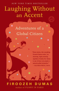 Title: Laughing Without an Accent: Adventures of an Iranian American, at Home and Abroad, Author: Firoozeh Dumas