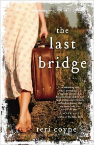 Title: The Last Bridge: A Novel, Author: Teri Coyne