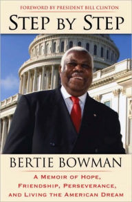 Title: Step by Step: A Memoir of Hope, Friendship, Perseverance, and Living the American Dream, Author: Bertie Bowman