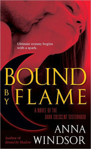 Title: Bound by Flame: A Novel of the Dark Crescent Sisterhood, Author: Anna Windsor