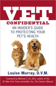 Title: Vet Confidential: An Insider's Guide to Protecting Your Pet's Health, Author: Louise Murray D.V.M.