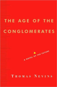 Title: Age of the Conglomerates: A Novel of the Future, Author: Thomas Nevins