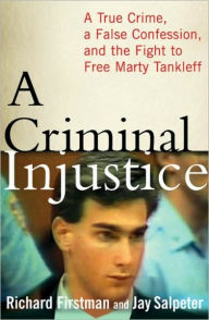 Title: Criminal Injustice: A True Crime, a False Confession, and the Fight to Free Marty Tankleff, Author: Richard Firstman