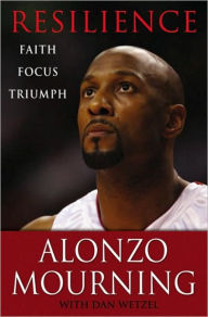 Title: Resilience: Faith, Focus, Triumph, Author: Alonzo Mourning