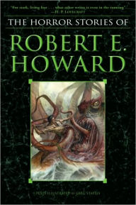 Title: The Horror Stories of Robert E. Howard, Author: Robert E. Howard