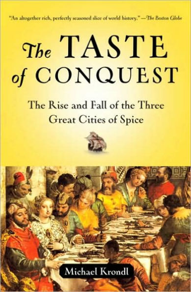 Taste of Conquest: The Rise and Fall of the Three Great Cities of Spice