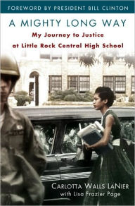 Title: A Mighty Long Way: My Journey to Justice at Little Rock Central High School, Author: Carlotta Walls Lanier