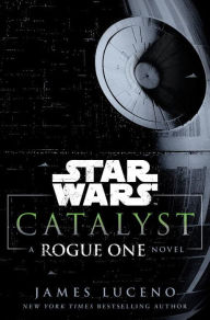 Title: Catalyst (Star Wars): A Rogue One Novel, Author: James Luceno