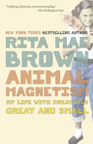 Title: Animal Magnetism: My Life with Creatures Great and Small, Author: Rita Mae Brown