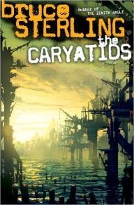 Title: Caryatids, Author: Bruce Sterling