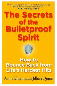 Title: Secrets of the Bulletproof Spirit: How to Bounce Back from Life's Hardest Hits, Author: Azim Khamisa