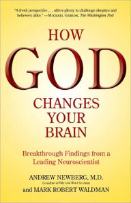 Title: How God Changes Your Brain: Breakthrough Findings from a Leading Neuroscientist, Author: Andrew Newberg