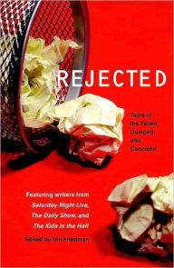 Title: Rejected: Tales of the Failed, Dumped, and Canceled, Author: Jon Friedman