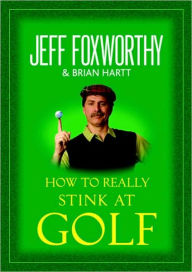 Title: How to Really Stink at Golf, Author: Jeff Foxworthy