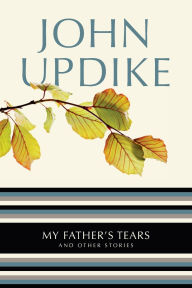 Title: My Father's Tears and Other Stories, Author: John Updike