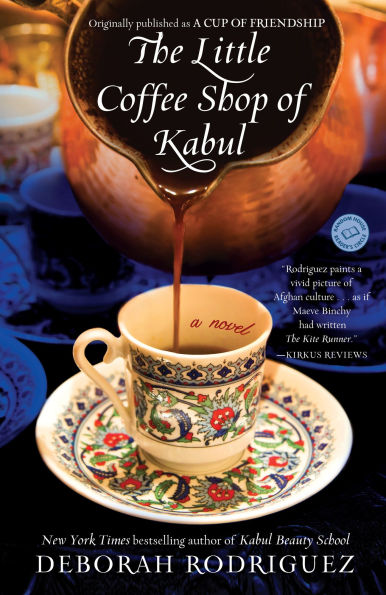 The Little Coffee Shop of Kabul (originally published as A Cup Friendship): Novel