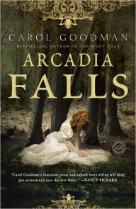 Title: Arcadia Falls: A Novel, Author: Carol  Goodman