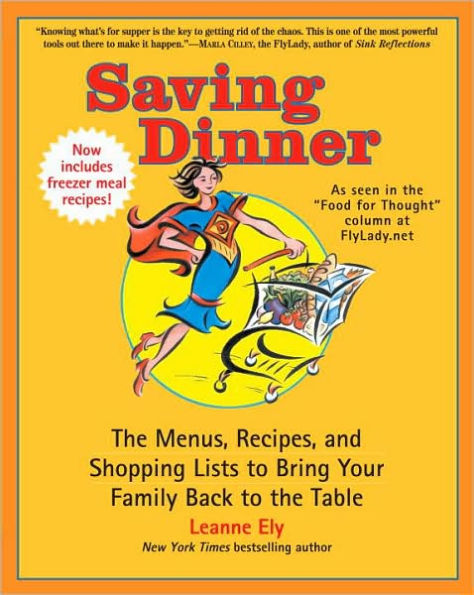 Saving Dinner: The Menus, Recipes, and Shopping Lists to Bring Your Family Back to the Table