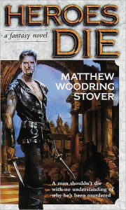 Title: Heroes Die, Author: Matthew Woodring Stover