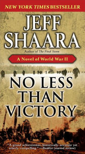 Title: No Less Than Victory: A Novel of World War II, Author: Jeff Shaara