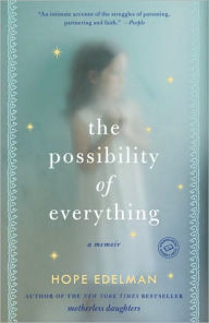 Title: The Possibility of Everything: A Memoir, Author: Hope Edelman