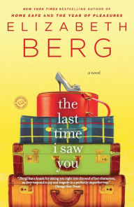 Title: The Last Time I Saw You: A Novel, Author: Elizabeth Berg