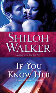 Title: If You Know Her: A Novel of Romantic Suspense, Author: Shiloh Walker