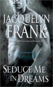 Title: Seduce Me in Dreams (Three Worlds Series #1), Author: Jacquelyn Frank