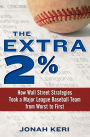 The Extra 2%: How Wall Street Strategies Took a Major League Baseball Team from Worst to First First