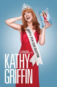 Title: Official Book Club Selection: A Memoir According to Kathy Griffin, Author: Kathy Griffin