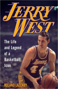 Title: Jerry West: The Life and Legend of a Basketball Icon, Author: Roland Lazenby