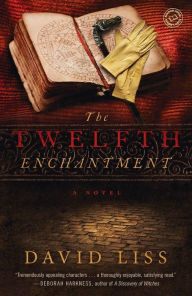 Title: The Twelfth Enchantment: A Novel, Author: David Liss