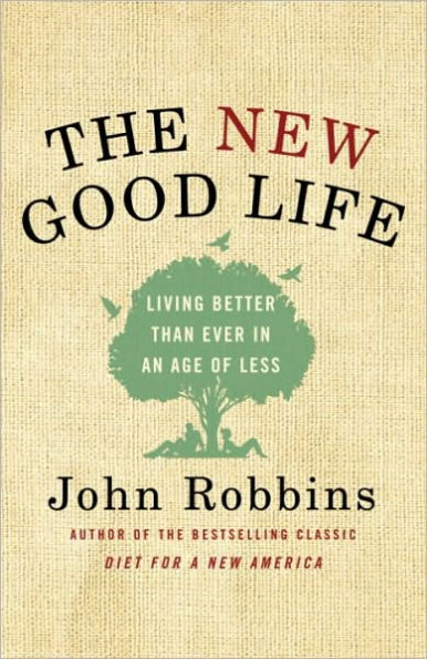 The New Good Life: Living Better Than Ever in an Age of Less