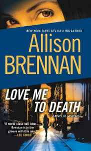 Title: Love Me to Death (Lucy Kincaid Series #1), Author: Allison Brennan