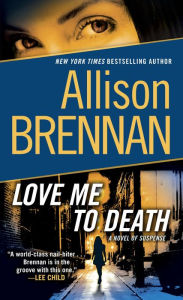 Title: Love Me to Death (Lucy Kincaid Series #1), Author: Allison Brennan