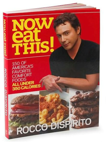 Now Eat This!: 150 of America's Favorite Comfort Foods, All Under 350 Calories: A Cookbook