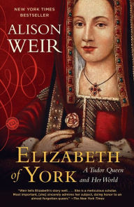 Title: Elizabeth of York: A Tudor Queen and Her World, Author: Alison Weir