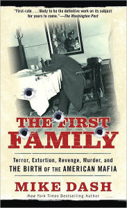 Title: The First Family: Terror, Extortion, Revenge, Murder and The Birth of the American Mafia, Author: Mike Dash