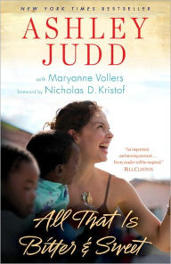 Title: All That Is Bitter and Sweet: A Memoir, Author: Ashley Judd