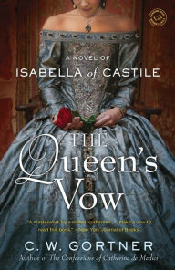 Title: The Queen's Vow: A Novel of Isabella of Castile, Author: C. W. Gortner