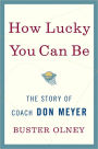 How Lucky You Can Be: The Story of Coach Don Meyer