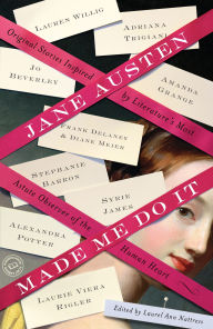 Title: Jane Austen Made Me Do It: Original Stories Inspired by Literature's Most Astute Observer of the Human Heart, Author: Adriana Trigiani