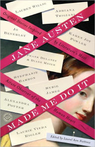 Title: Jane Austen Made Me Do It: Original Stories Inspired by Literature's Most Astute Observer of the Human Heart, Author: Adriana Trigiani