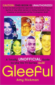 Title: Gleeful!: A Totally Unofficial Guide to the Hit TV Series Glee, Author: Amy Rickman