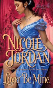 Title: Lover Be Mine (Legendary Lovers Series #2), Author: Nicole Jordan