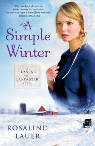 Title: A Simple Winter: A Seasons of Lancaster Novel, Author: Rosalind Lauer