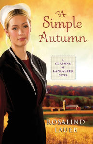 Title: A Simple Autumn (Seasons of Lancaster Series #2), Author: Rosalind Lauer