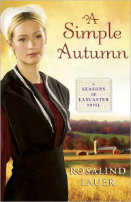 Title: A Simple Autumn: A Seasons of Lancaster Novel, Author: Rosalind Lauer